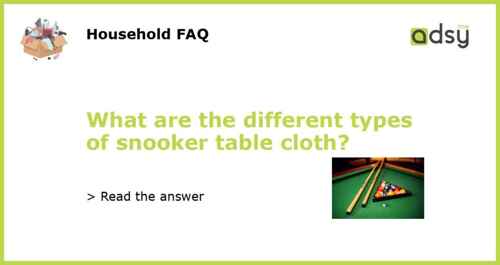What are the different types of snooker table cloth featured