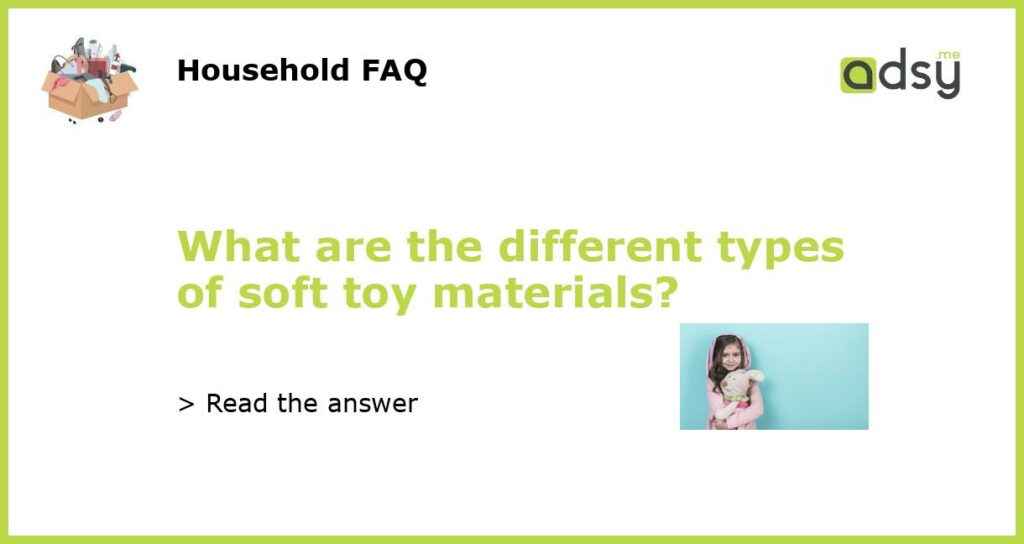 What are the different types of soft toy materials featured