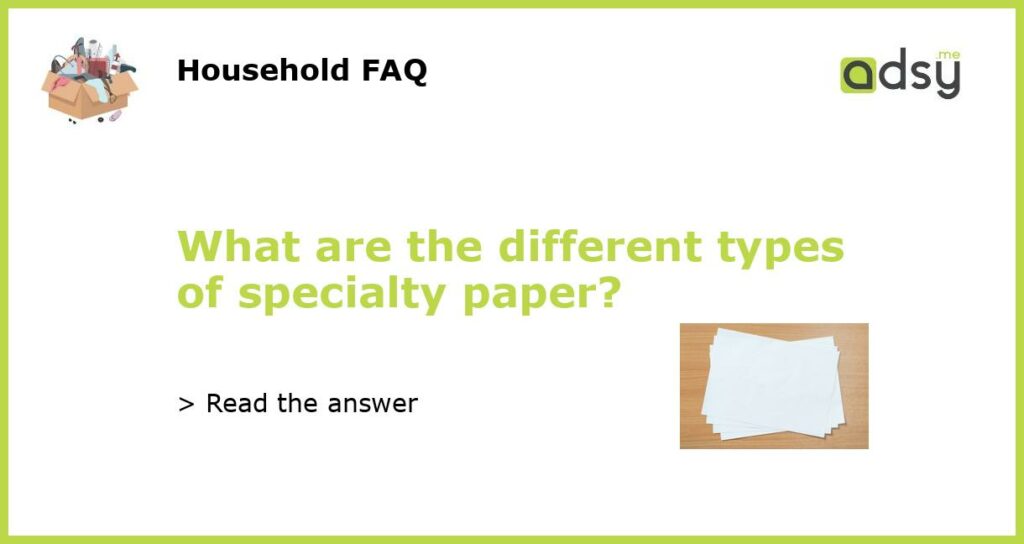 What are the different types of specialty paper?