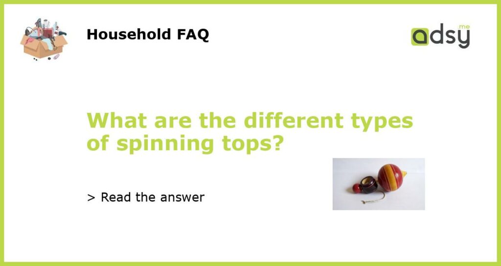What are the different types of spinning tops featured