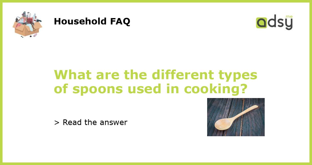 What are the different types of spoons used in cooking?