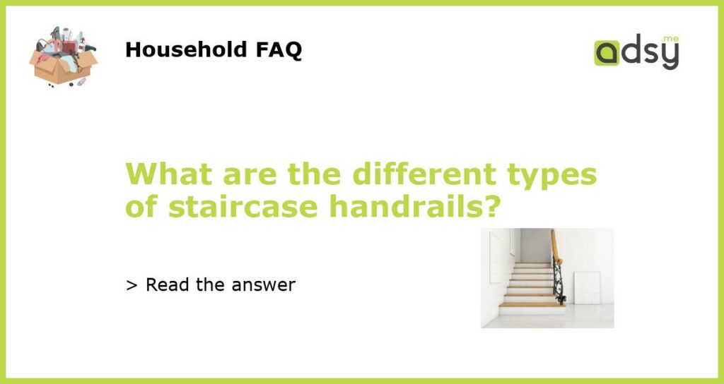 What are the different types of staircase handrails featured