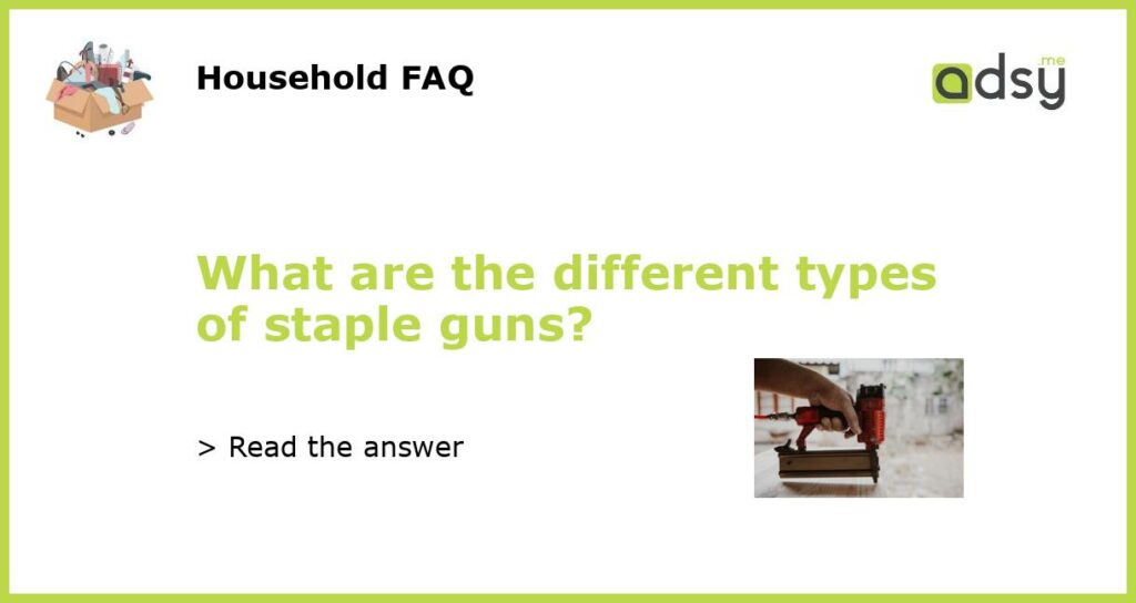 What are the different types of staple guns featured