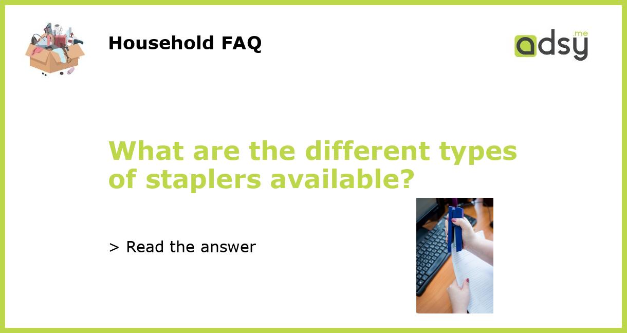 What are the different types of staplers available?