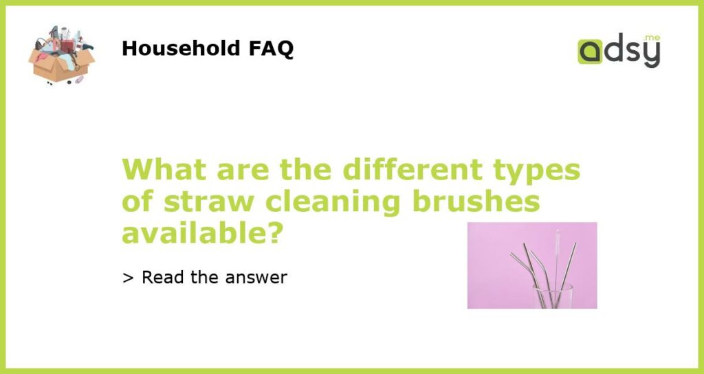 What are the different types of straw cleaning brushes available featured