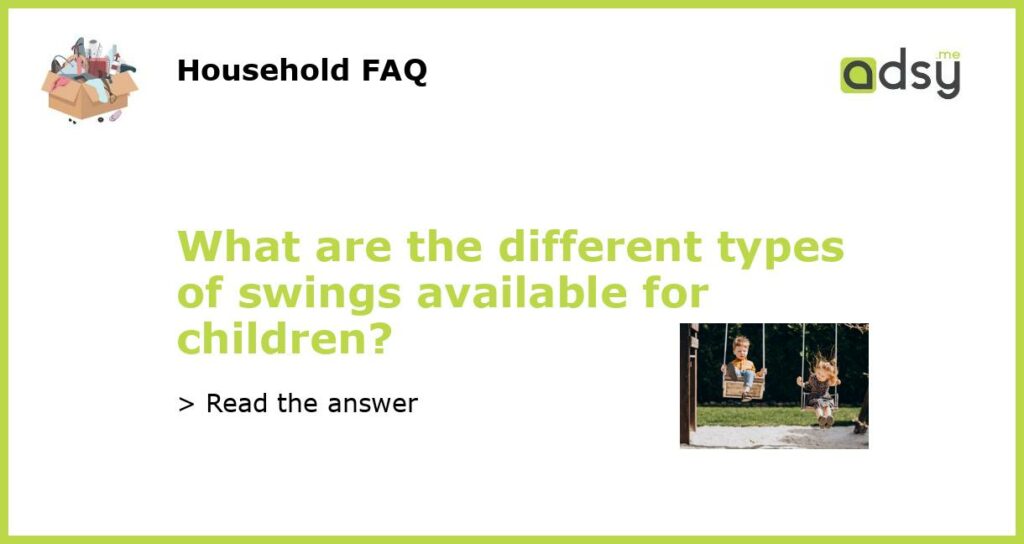 What are the different types of swings available for children featured