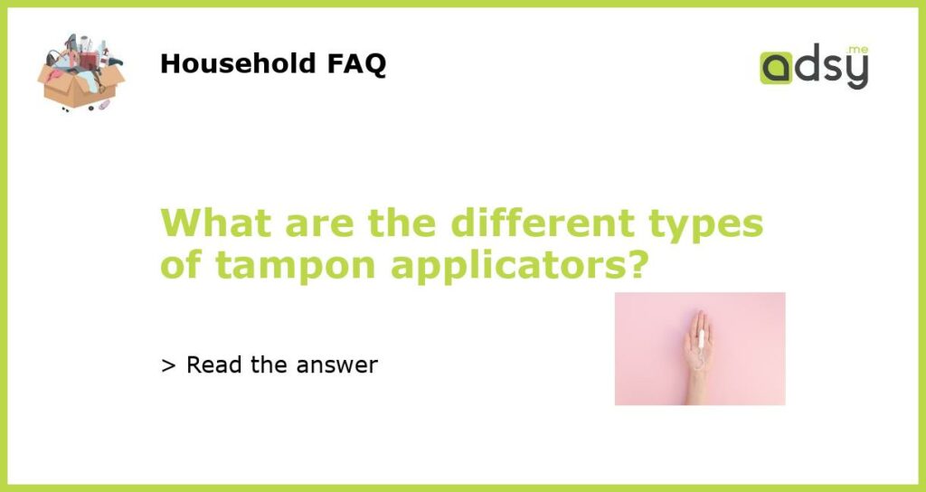 What are the different types of tampon applicators featured