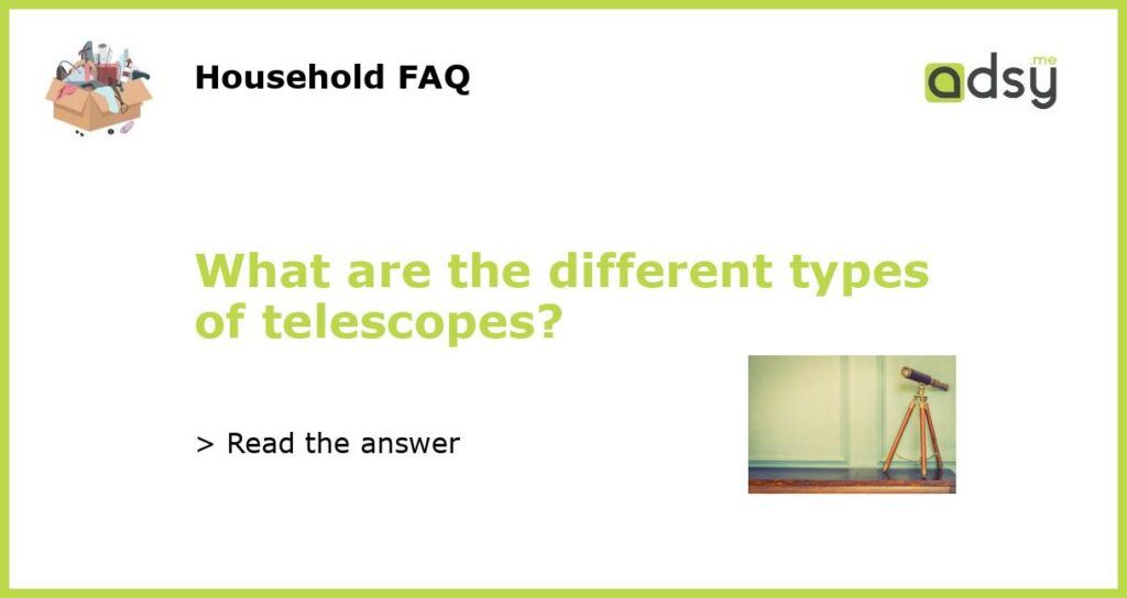 What are the different types of telescopes featured