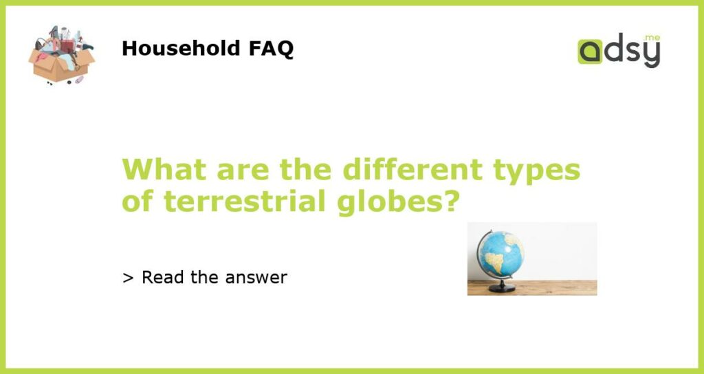 What are the different types of terrestrial globes featured