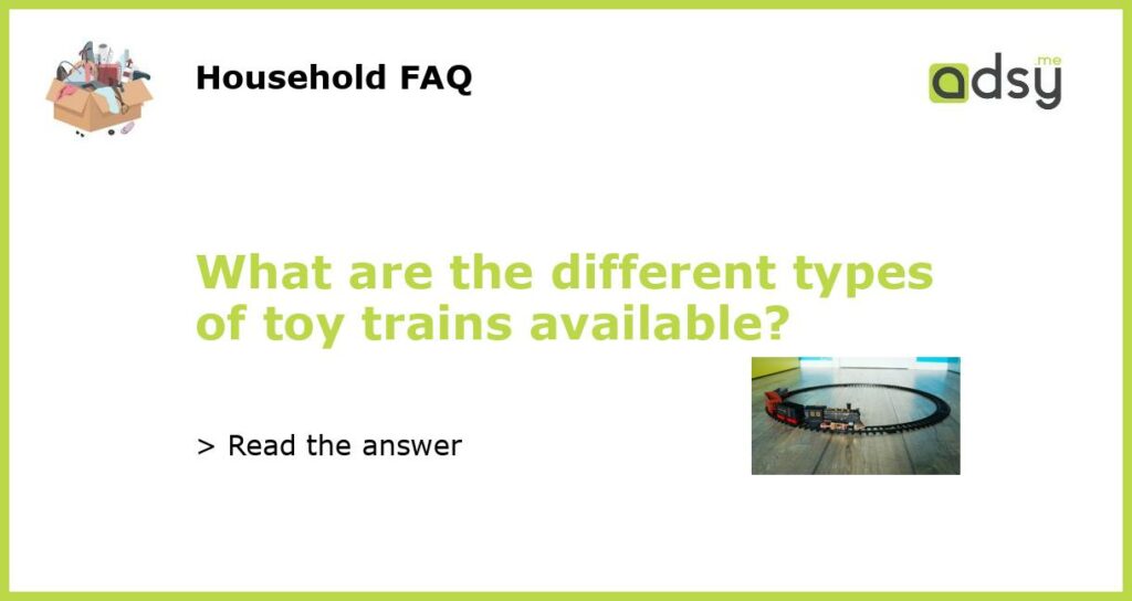 What are the different types of toy trains available featured