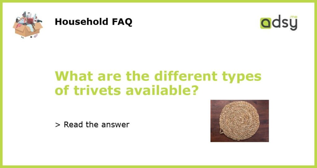 What are the different types of trivets available featured