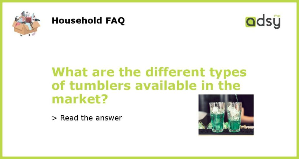 What are the different types of tumblers available in the market featured