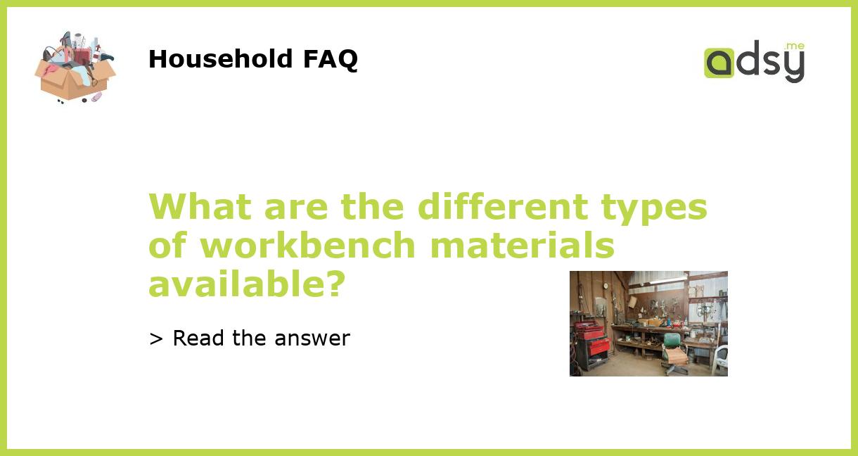 What Are The Different Types Of Workbench Materials Available What Are The Different Types Of Workbench Materials Available