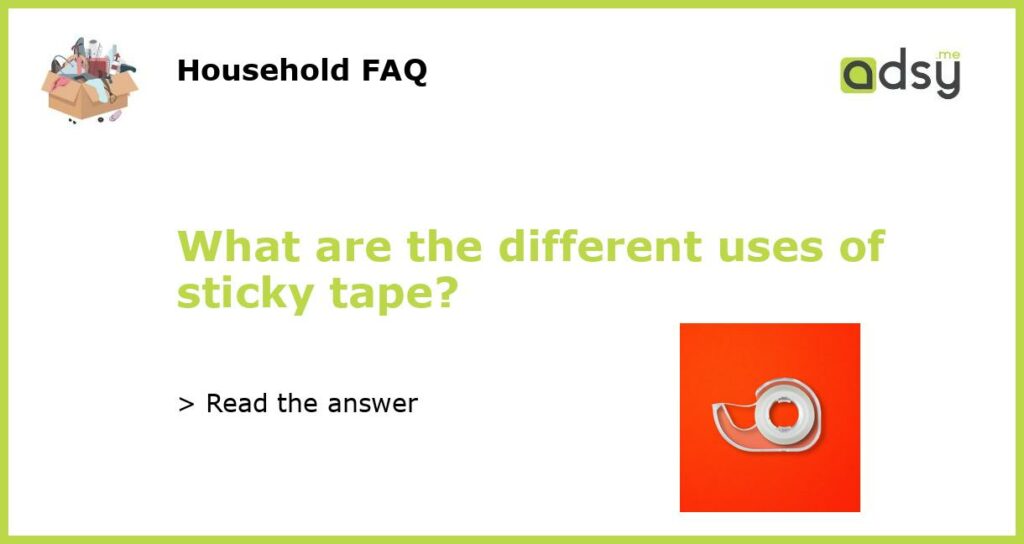 What are the different uses of sticky tape featured