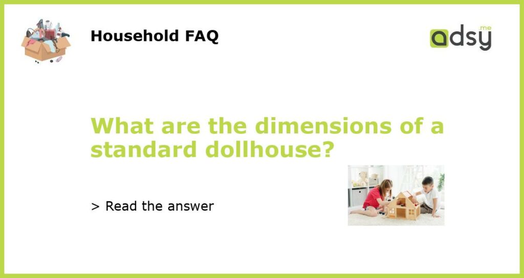 What are the dimensions of a standard dollhouse featured