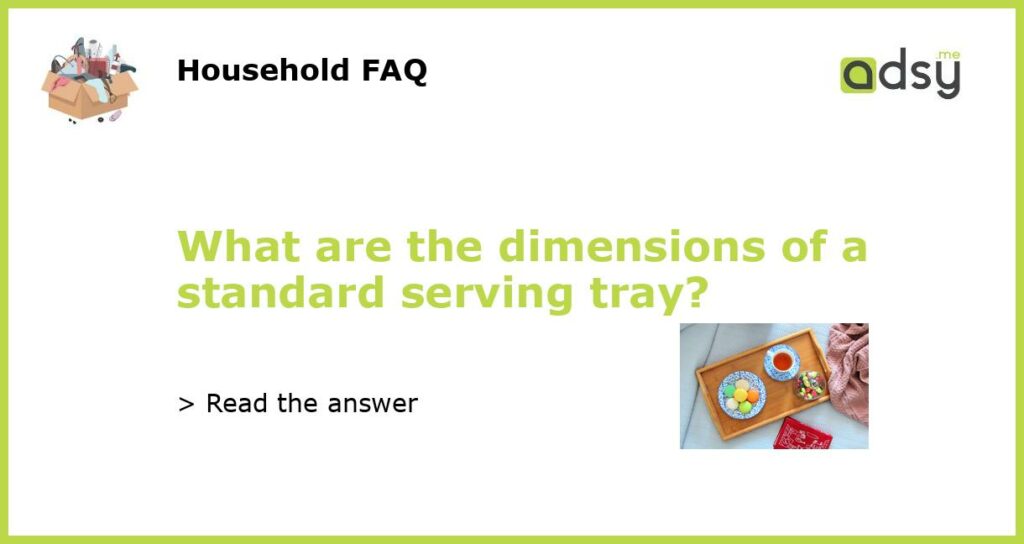 What are the dimensions of a standard serving tray featured