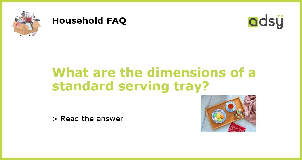 What are the dimensions of a standard serving tray?