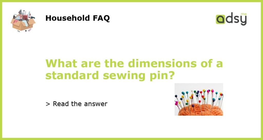 What are the dimensions of a standard sewing pin featured