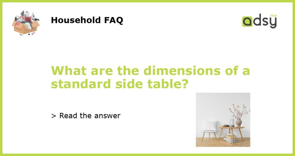 What are the dimensions of a standard side table featured
