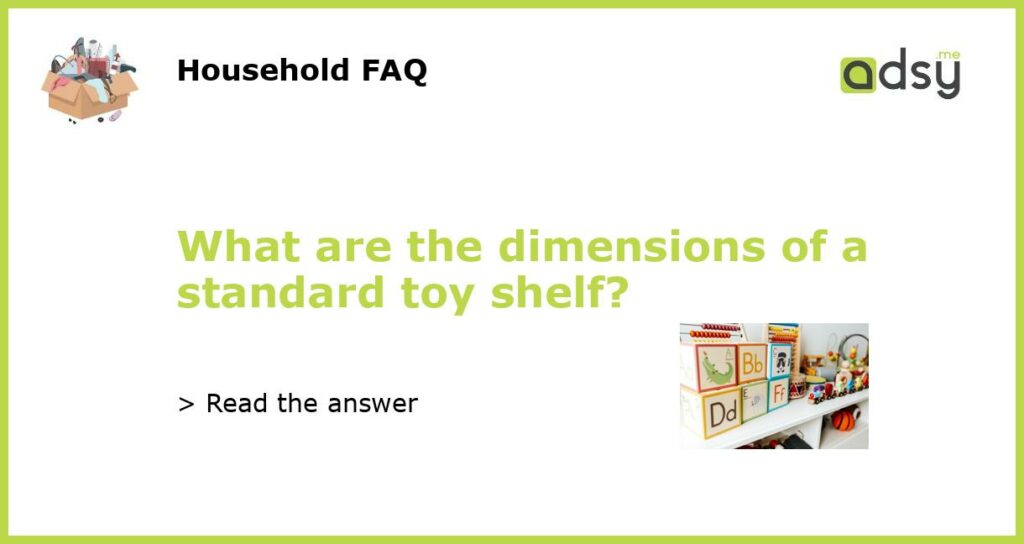 What are the dimensions of a standard toy shelf featured