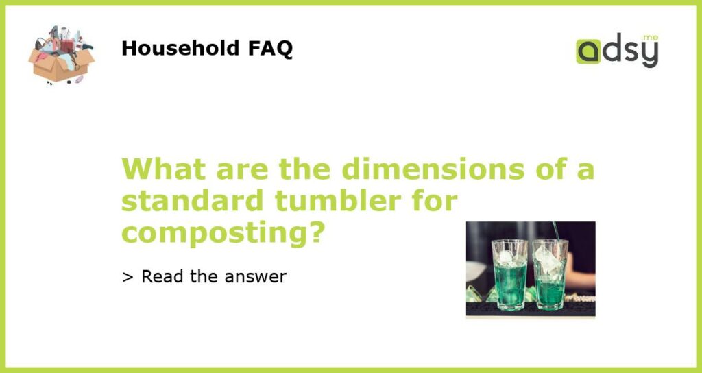 What are the dimensions of a standard tumbler for composting featured