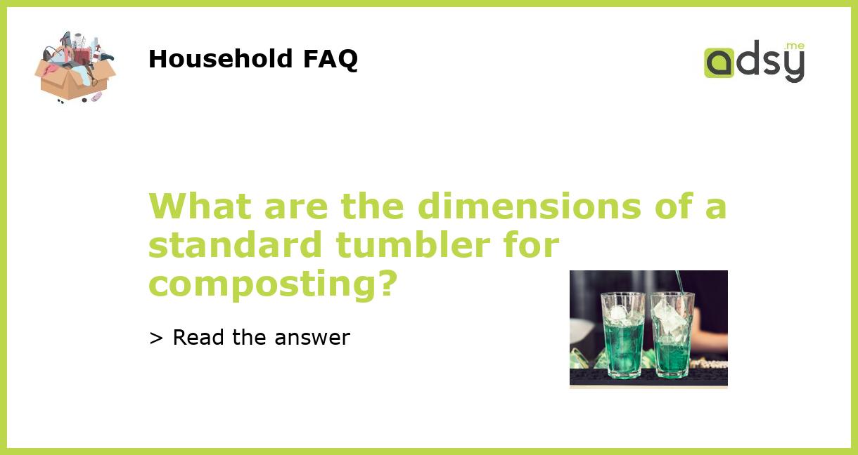 What are the dimensions of a standard tumbler for composting?