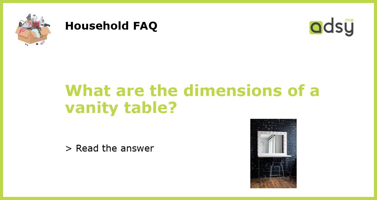 What are the dimensions of a vanity table?