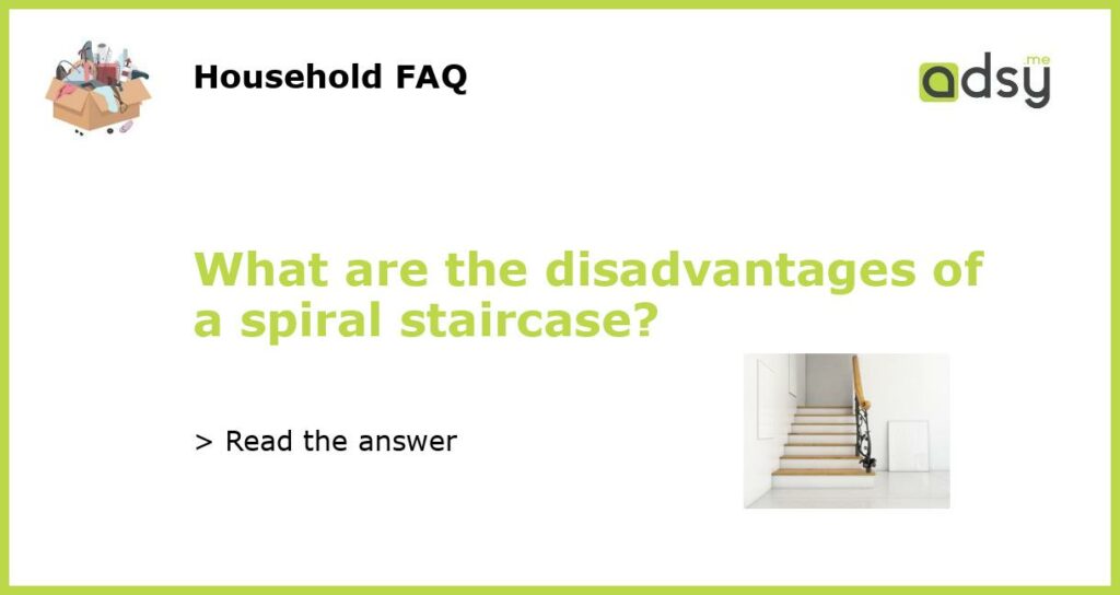 What are the disadvantages of a spiral staircase featured