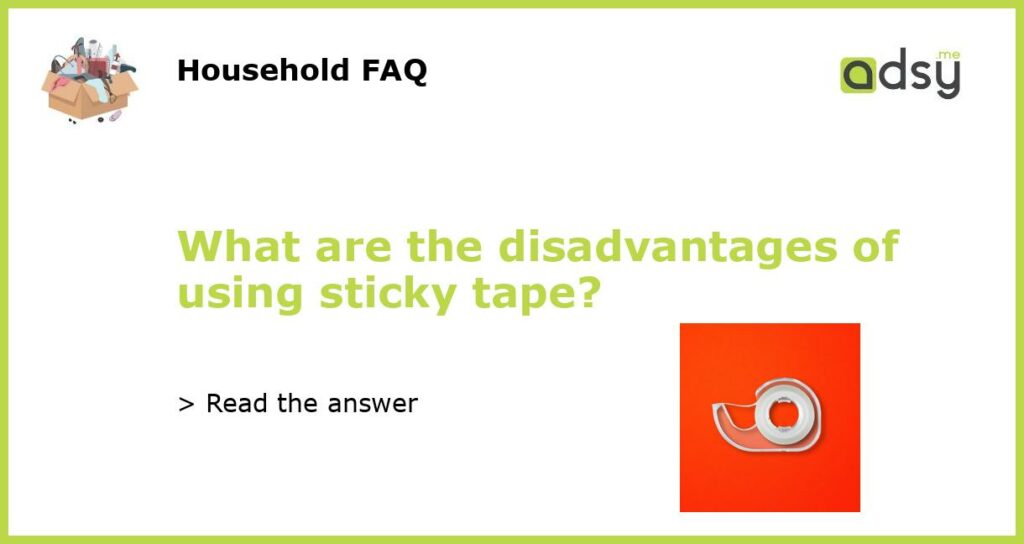 What are the disadvantages of using sticky tape featured