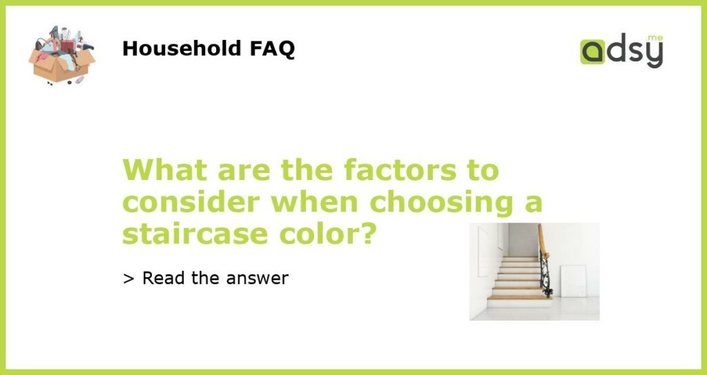 What are the factors to consider when choosing a staircase color featured