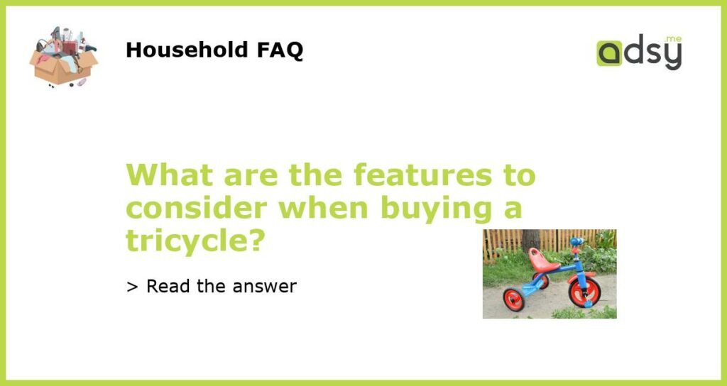 What are the features to consider when buying a tricycle featured