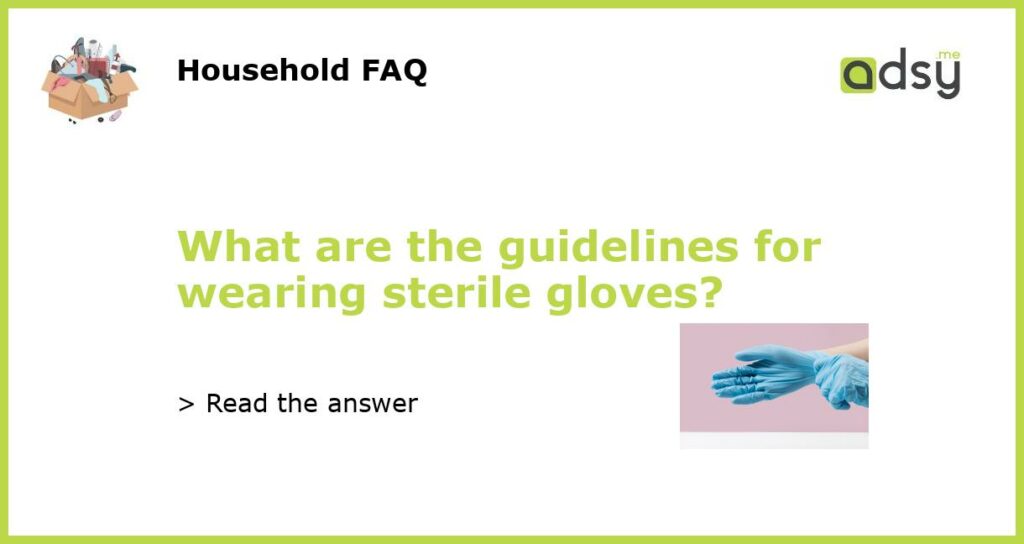 What are the guidelines for wearing sterile gloves featured