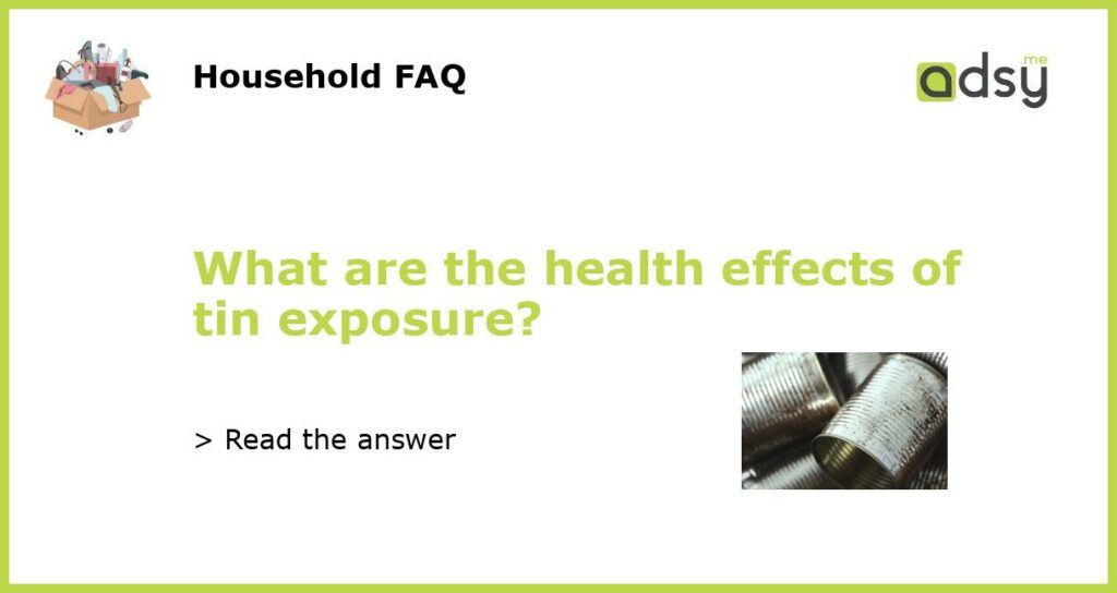 What are the health effects of tin exposure?