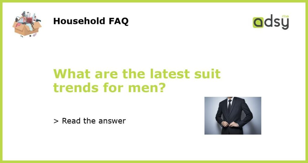 What are the latest suit trends for men featured