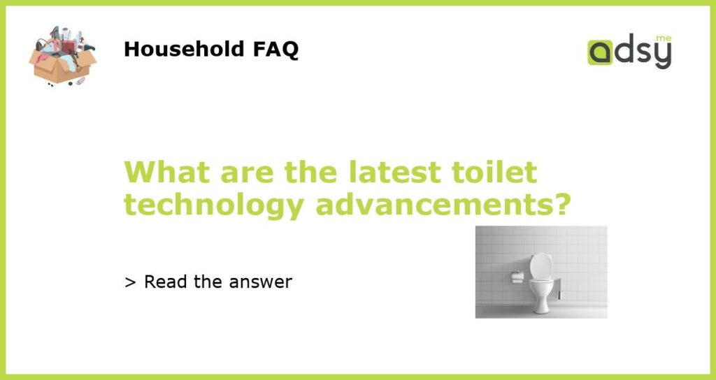 What are the latest toilet technology advancements featured