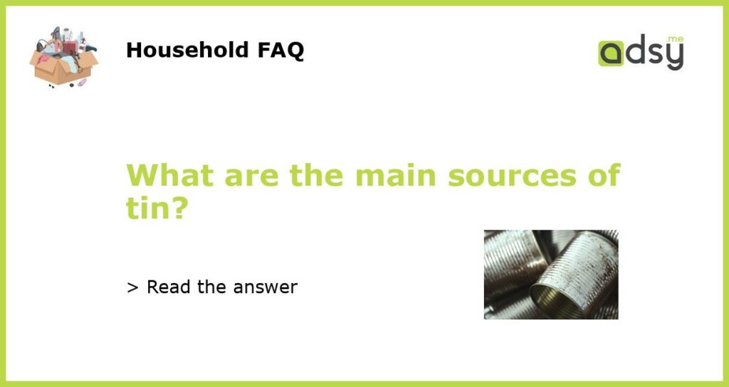 What are the main sources of tin?