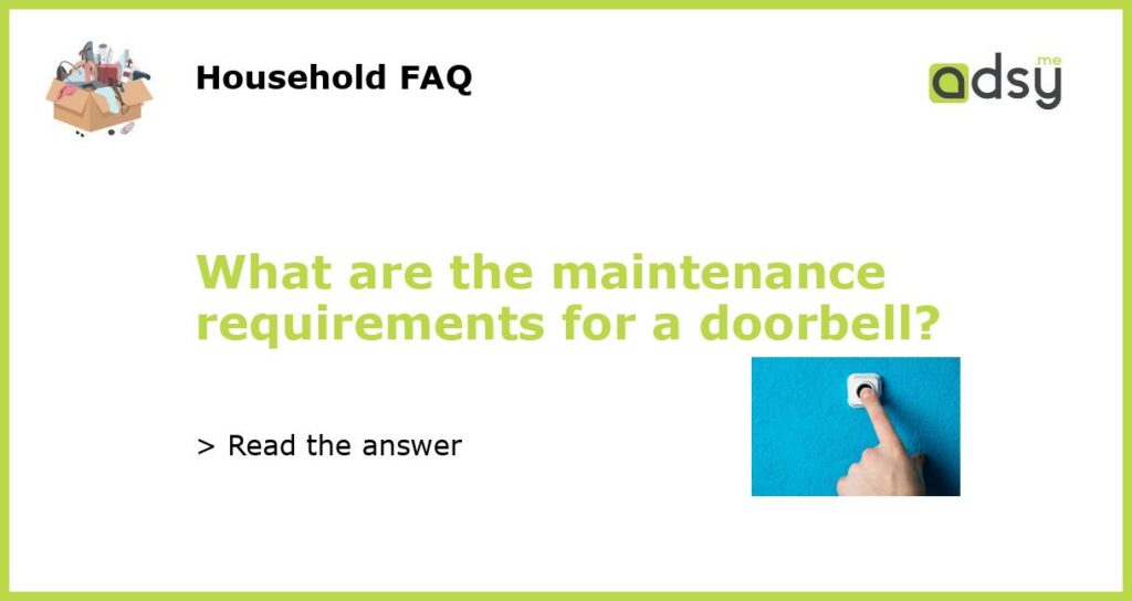 What are the maintenance requirements for a doorbell featured
