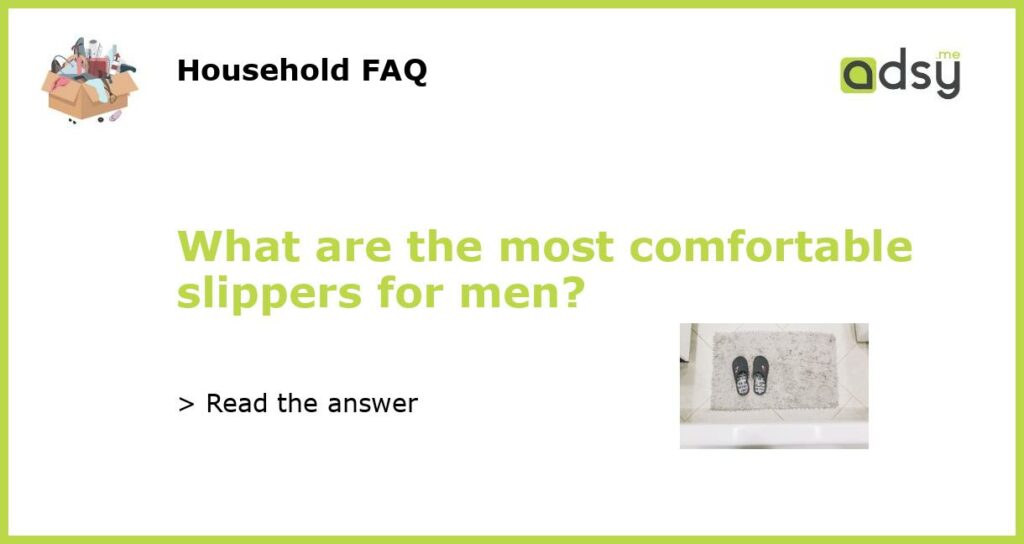 What are the most comfortable slippers for men featured