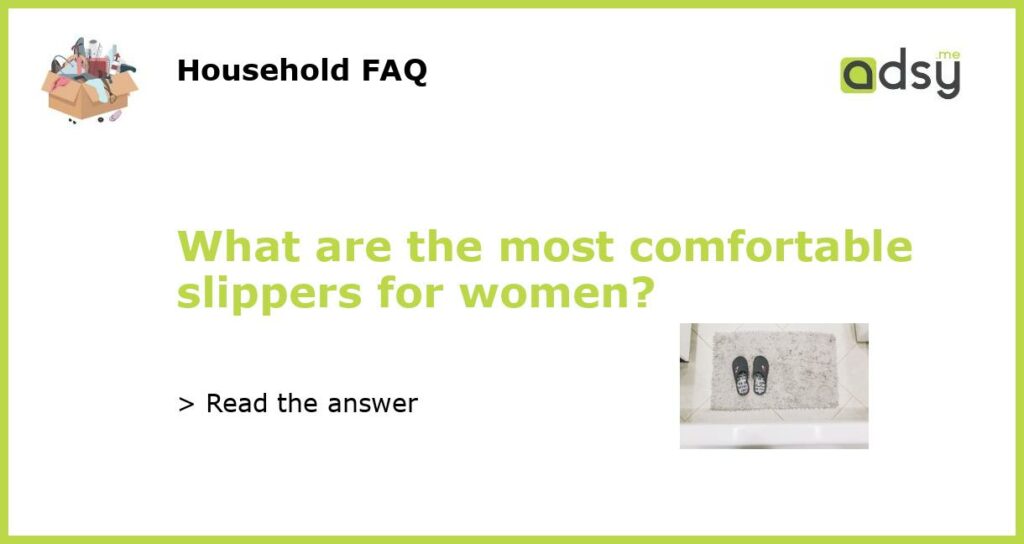 What are the most comfortable slippers for women featured