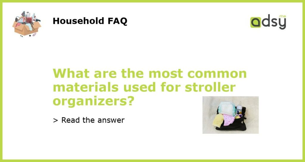 What are the most common materials used for stroller organizers featured