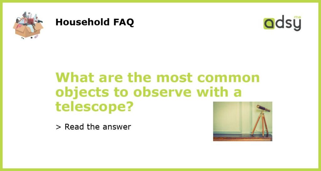 What are the most common objects to observe with a telescope featured