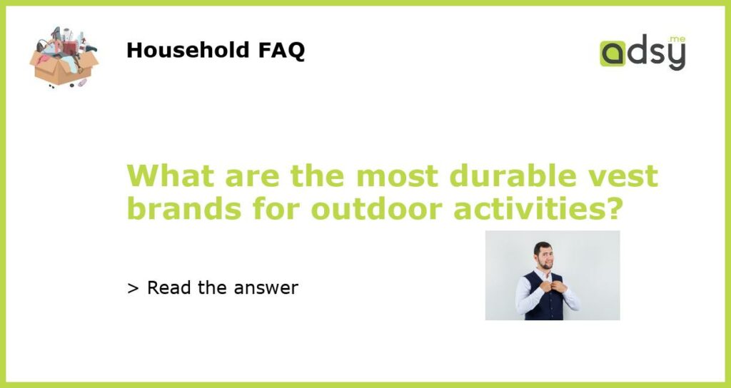 What are the most durable vest brands for outdoor activities featured