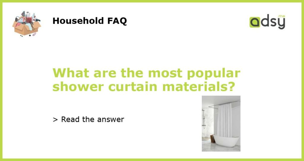 What are the most popular shower curtain materials featured