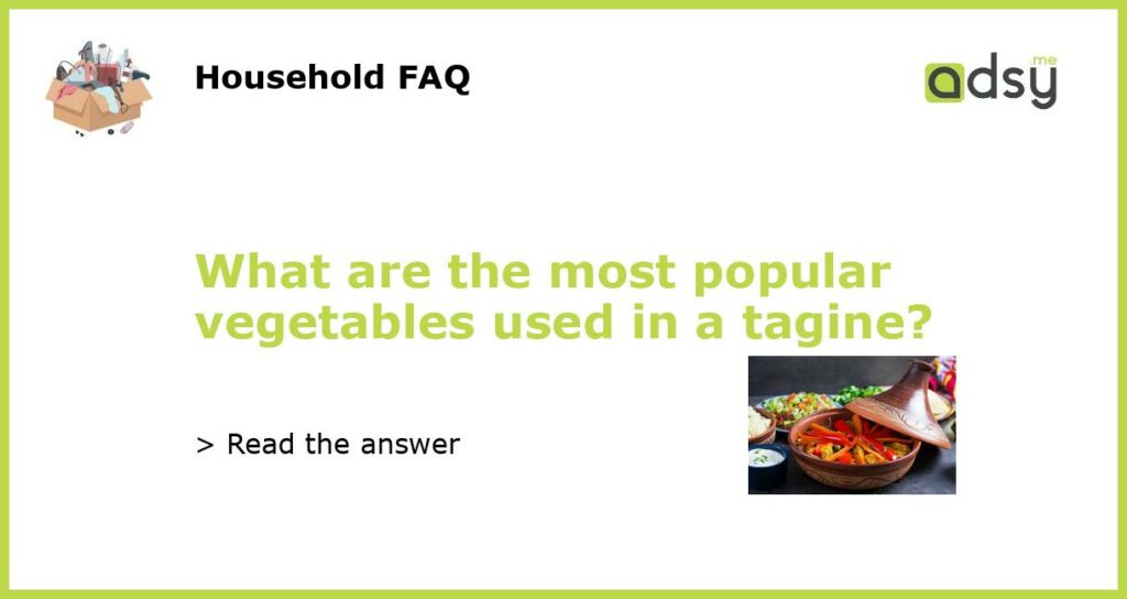 What are the most popular vegetables used in a tagine featured