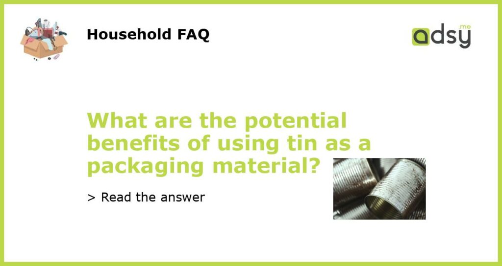 What are the potential benefits of using tin as a packaging material featured