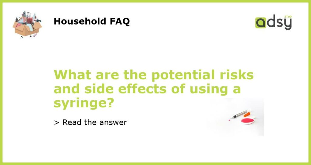 What are the potential risks and side effects of using a syringe featured
