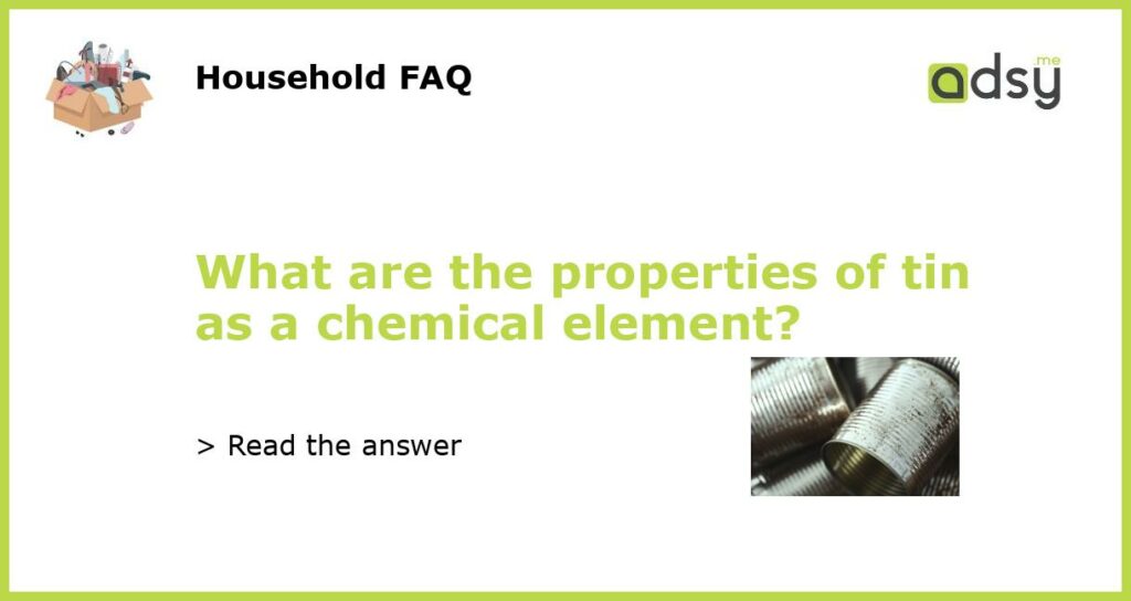 What are the properties of tin as a chemical element featured