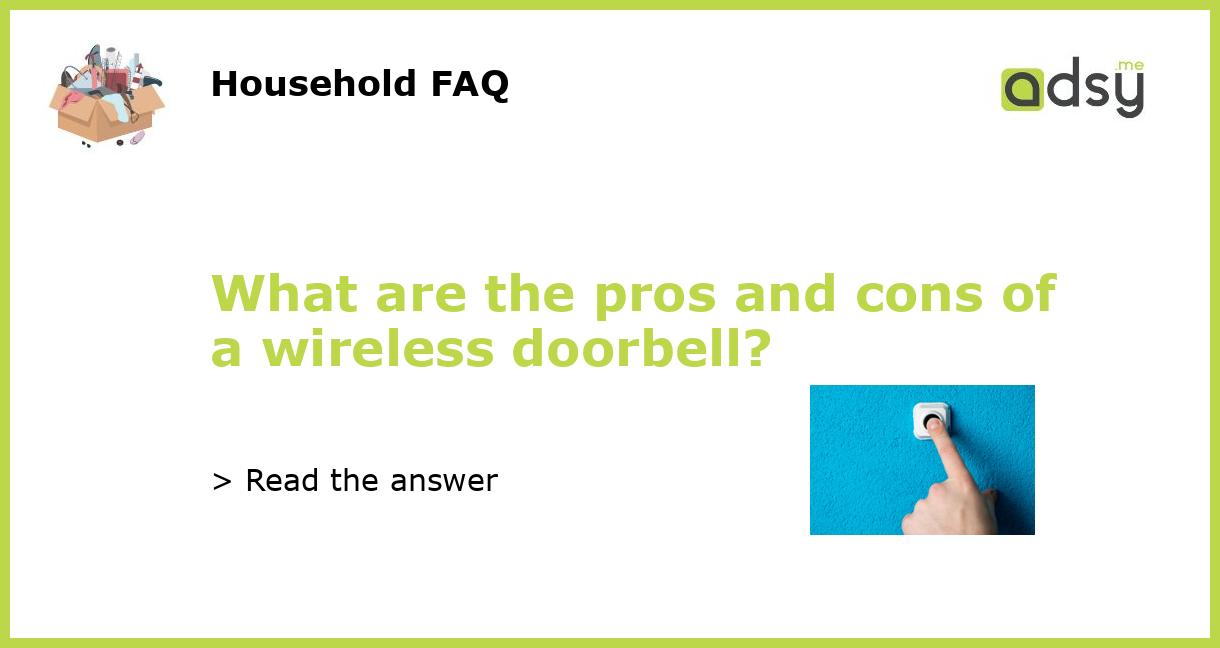 What are the pros and cons of a wireless doorbell?
