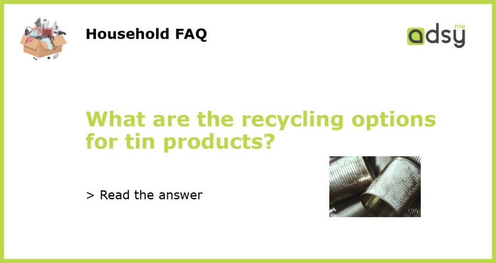 What are the recycling options for tin products featured