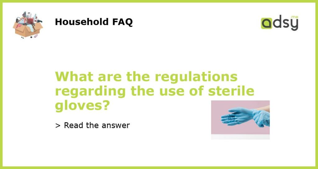 What are the regulations regarding the use of sterile gloves featured